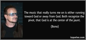 quote-the-music-that-really-turns-me-on-is-either-running-toward-god-or-away-from-god-both-recognize-the-bono-212218